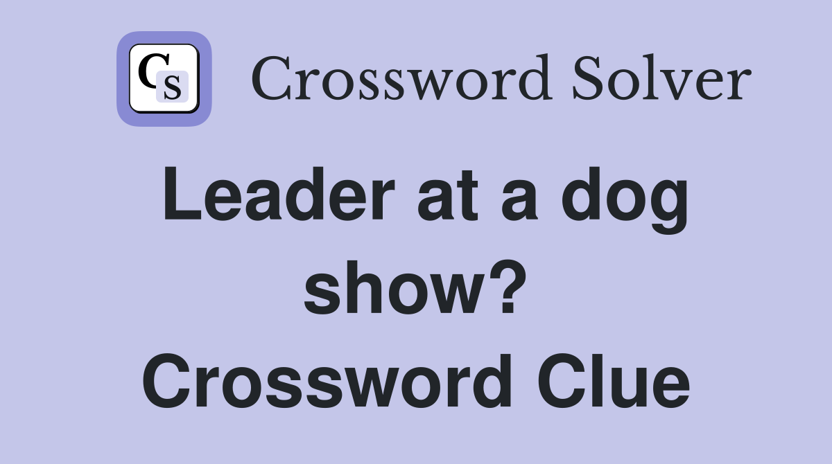 Leader at a dog show? Crossword Clue