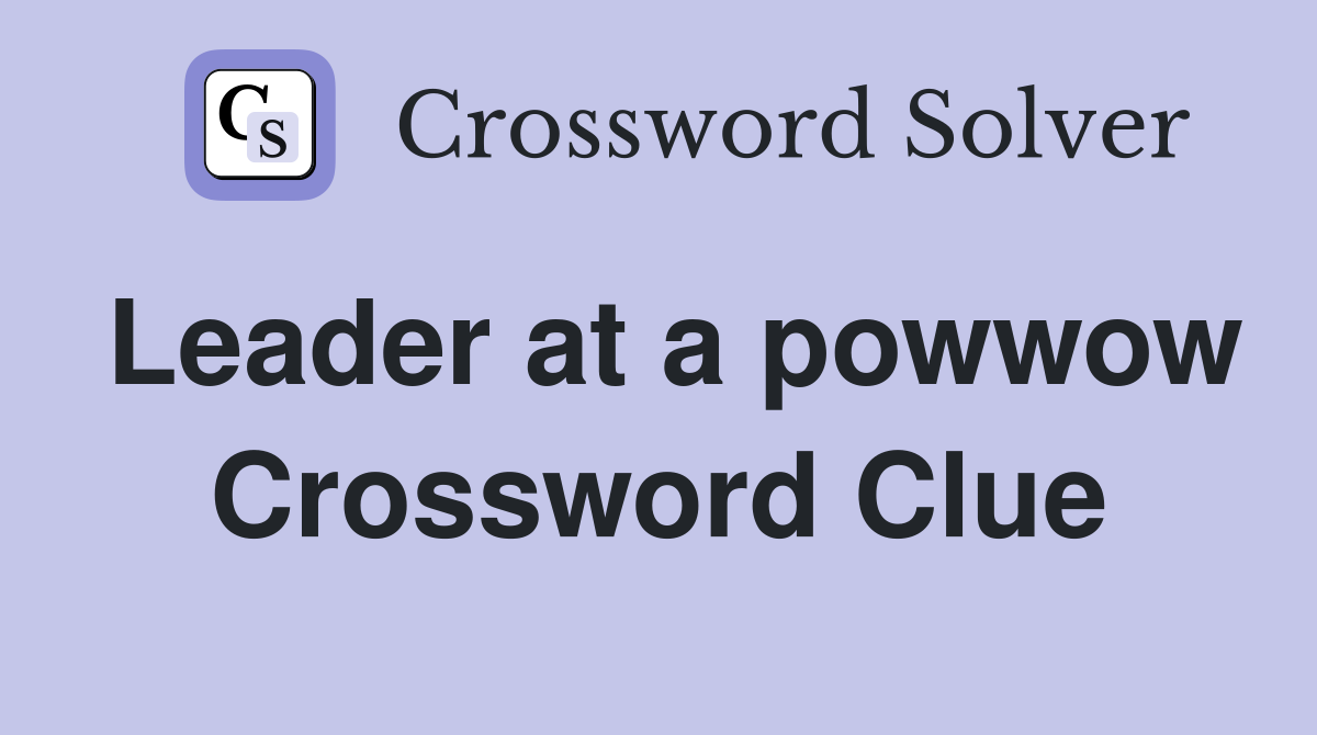 Leader at a powwow Crossword Clue