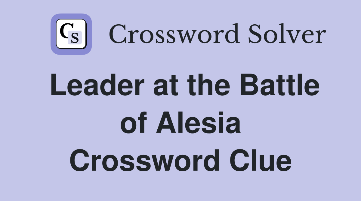 Leader at the Battle of Alesia Crossword Clue
