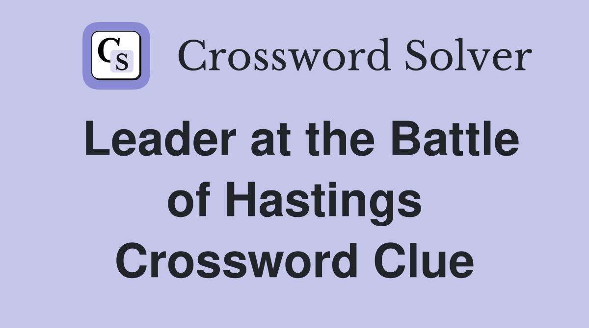 Leader at the Battle of Hastings Crossword Clue