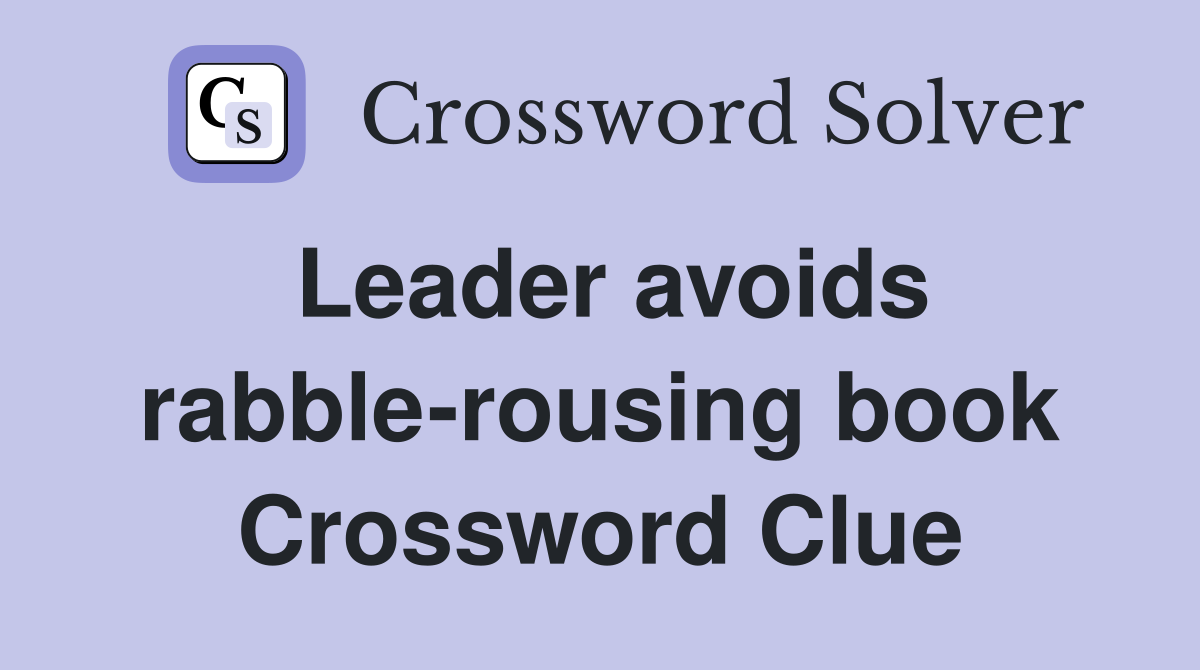Leader avoids rabble-rousing book Crossword Clue