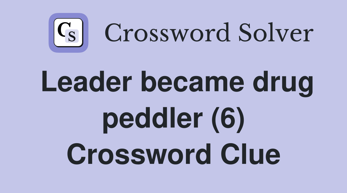 Leader became drug peddler (6) Crossword Clue