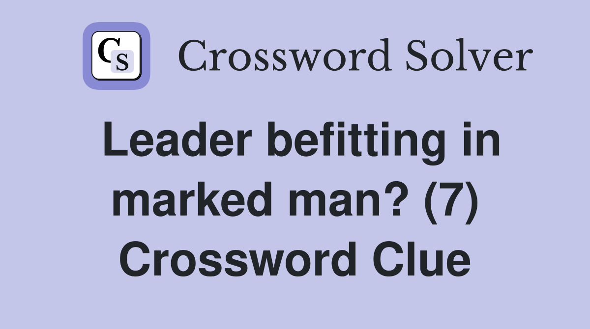 Leader befitting in marked man? (7) Crossword Clue