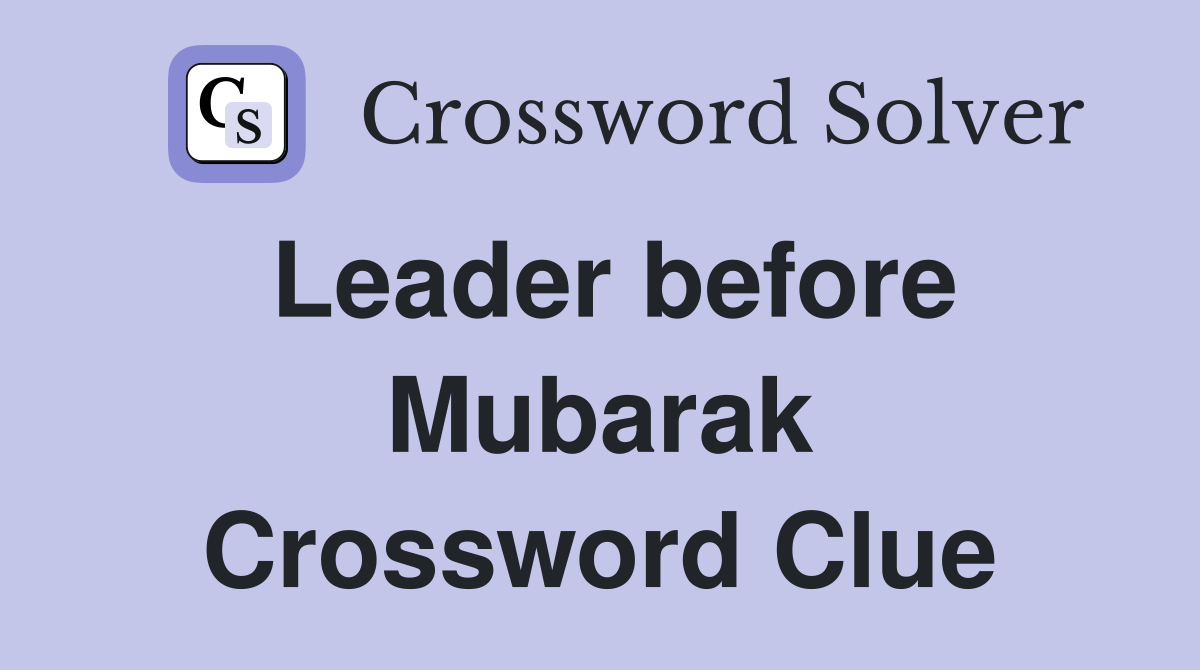 Leader before Mubarak Crossword Clue