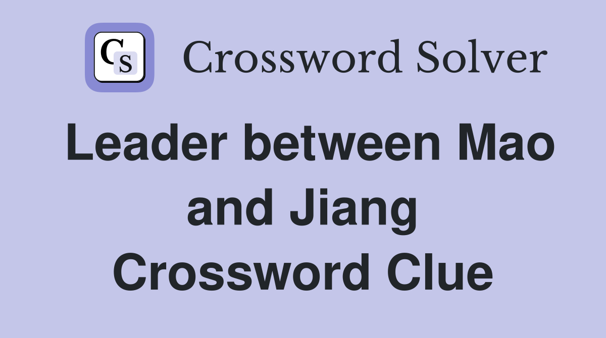 Leader between Mao and Jiang Crossword Clue