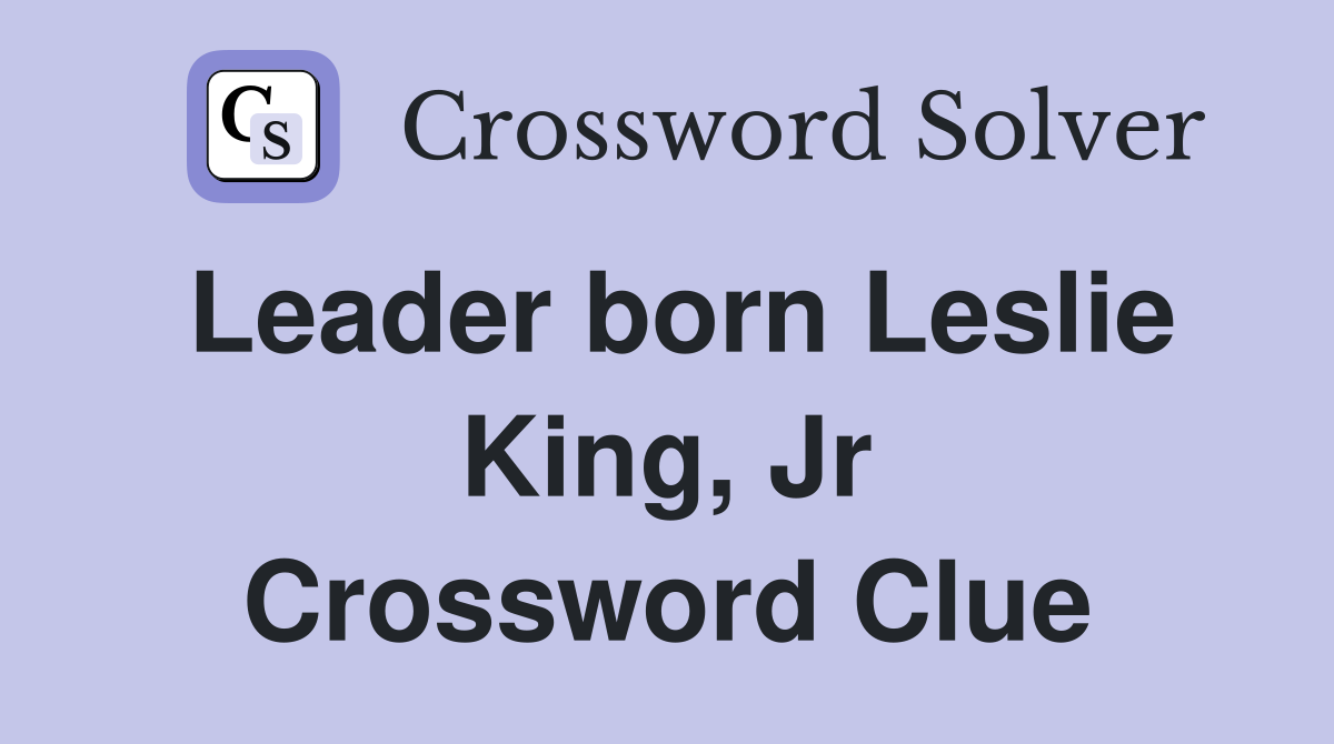 Leader born Leslie King, Jr Crossword Clue