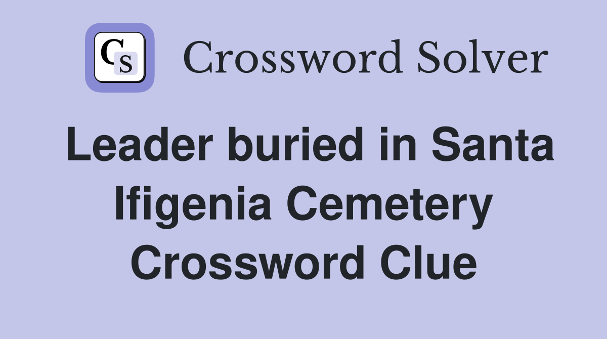 Leader buried in Santa Ifigenia Cemetery Crossword Clue