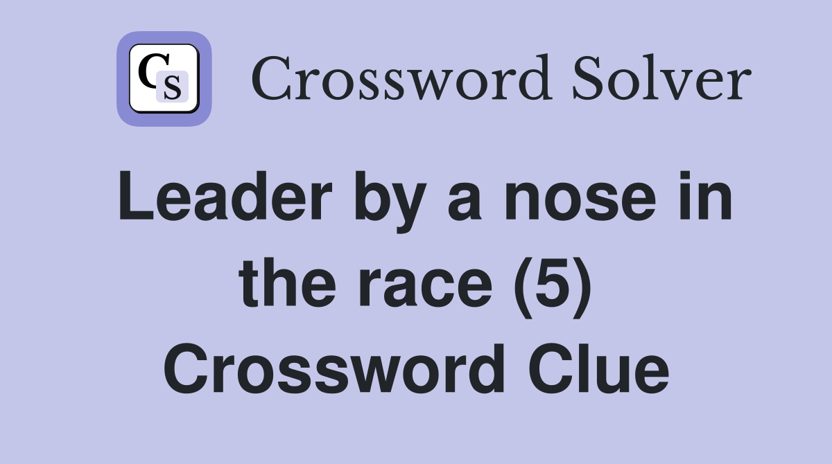 Leader by a nose in the race (5) Crossword Clue