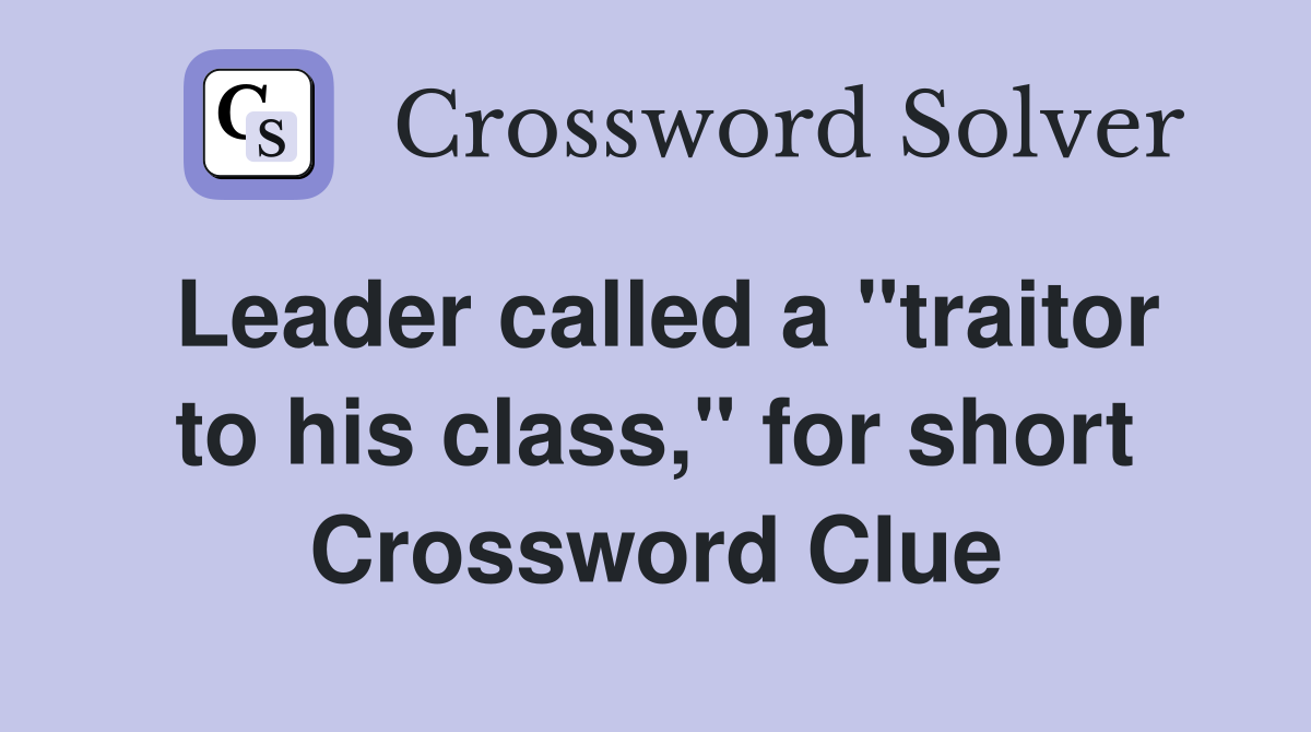 Leader called a "traitor to his class," for short Crossword Clue