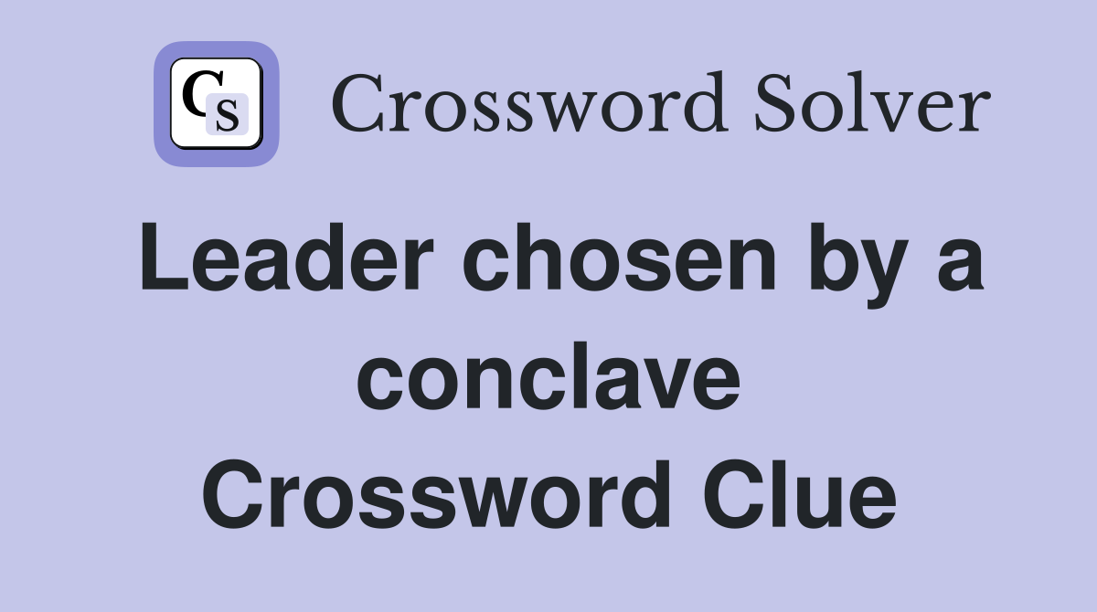 Leader chosen by a conclave Crossword Clue