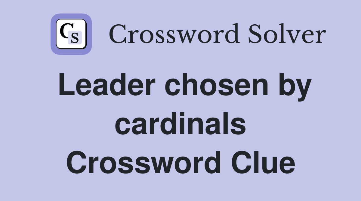 Leader chosen by cardinals Crossword Clue