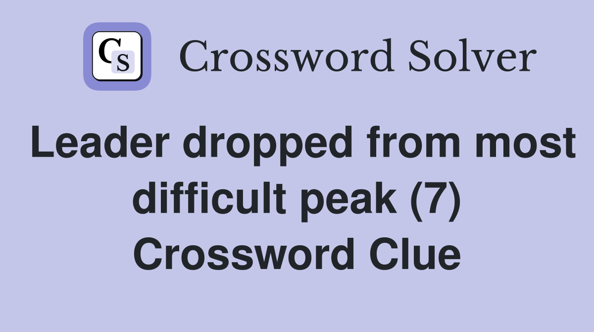 Leader dropped from most difficult peak (7) Crossword Clue