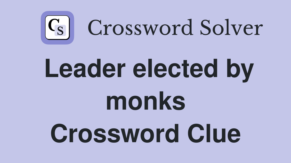Leader elected by monks Crossword Clue
