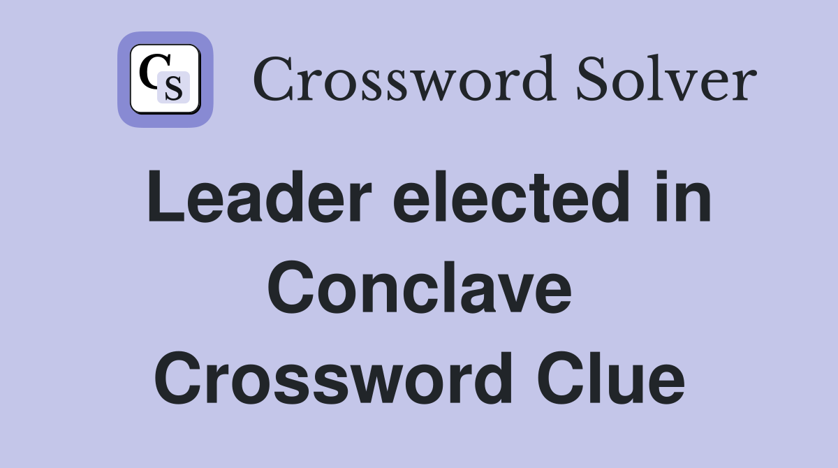 Leader elected in Conclave Crossword Clue