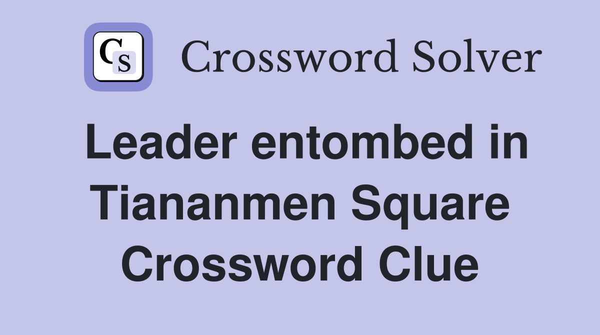 Leader entombed in Tiananmen Square Crossword Clue