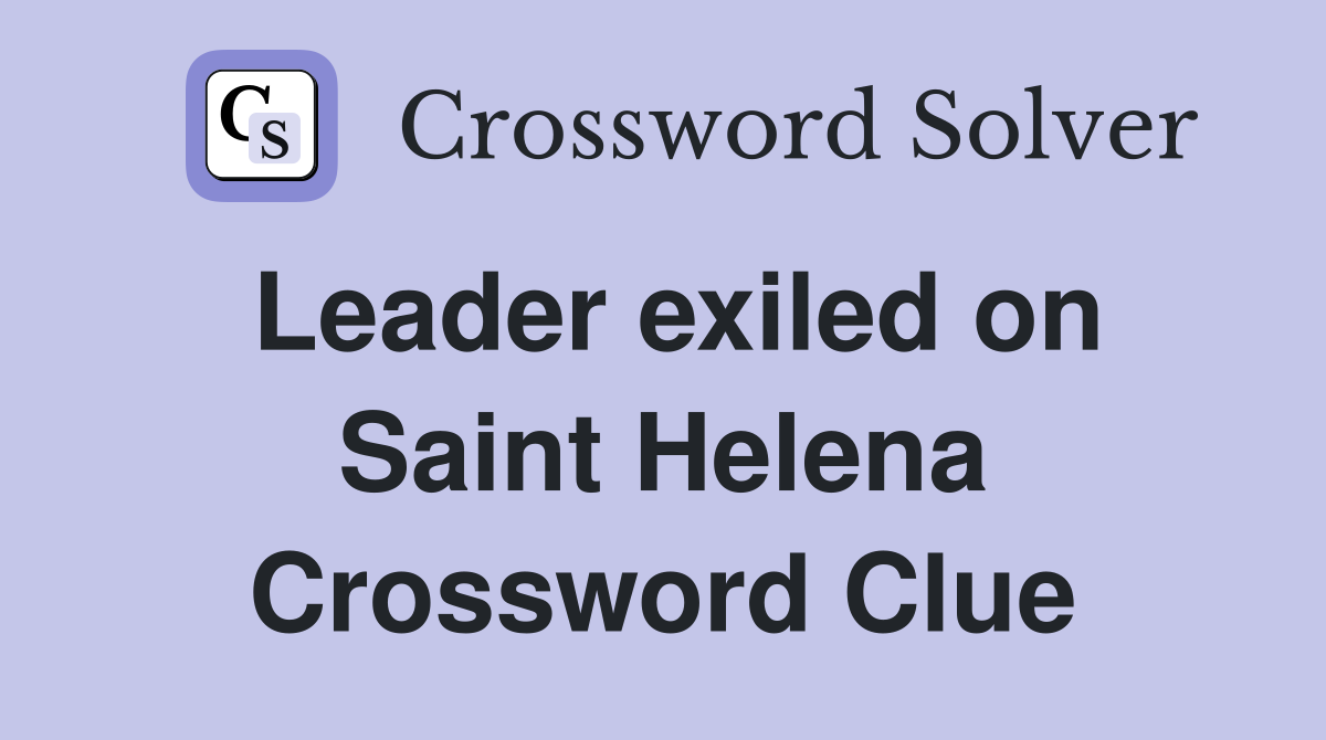 Leader exiled on Saint Helena Crossword Clue
