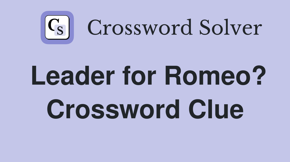 Leader for Romeo? Crossword Clue