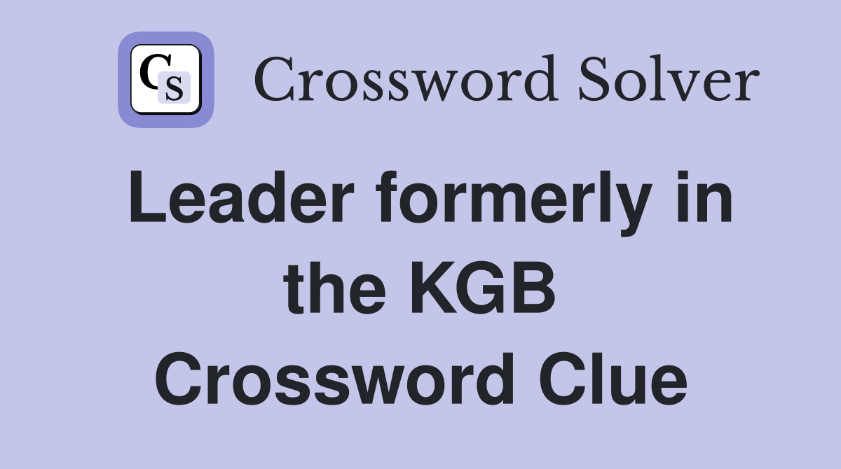 Leader formerly in the KGB Crossword Clue