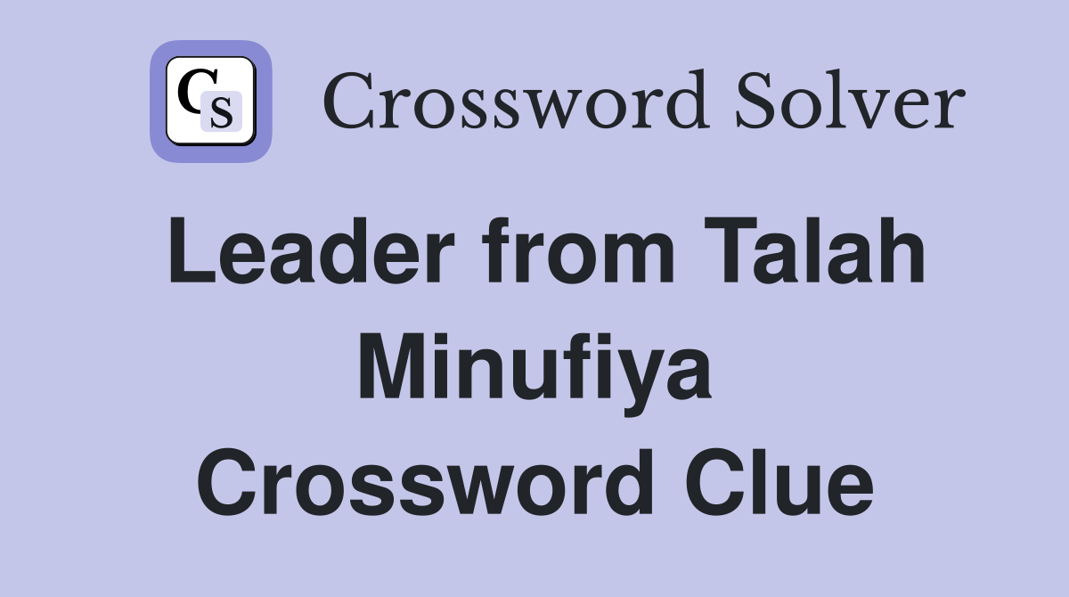 Leader from Talah Minufiya Crossword Clue