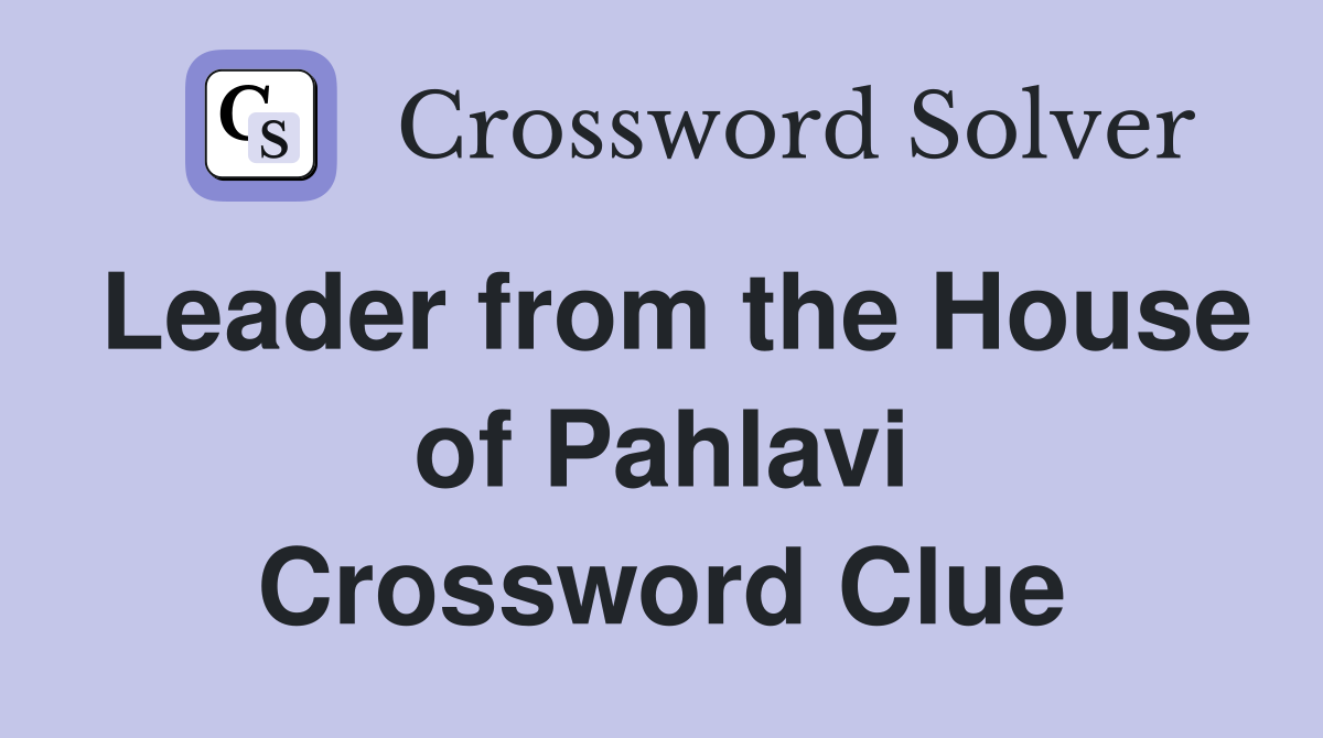 Leader from the House of Pahlavi Crossword Clue