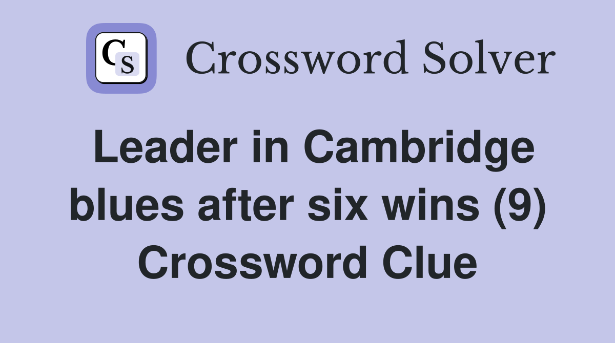Leader in Cambridge blues after six wins (9) Crossword Clue