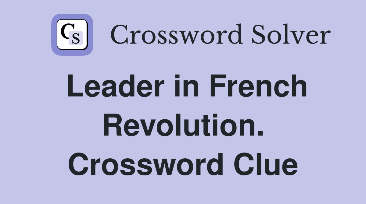 Leader in French Revolution. Crossword Clue
