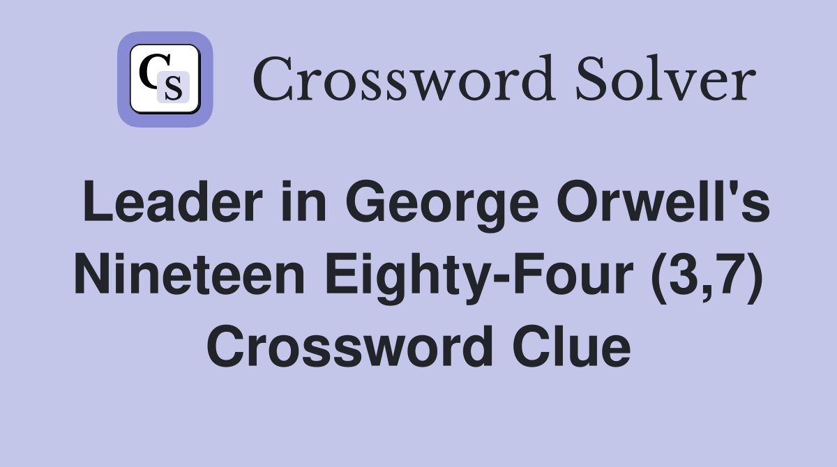 Leader in George Orwell's Nineteen Eighty-Four (3,7) Crossword Clue