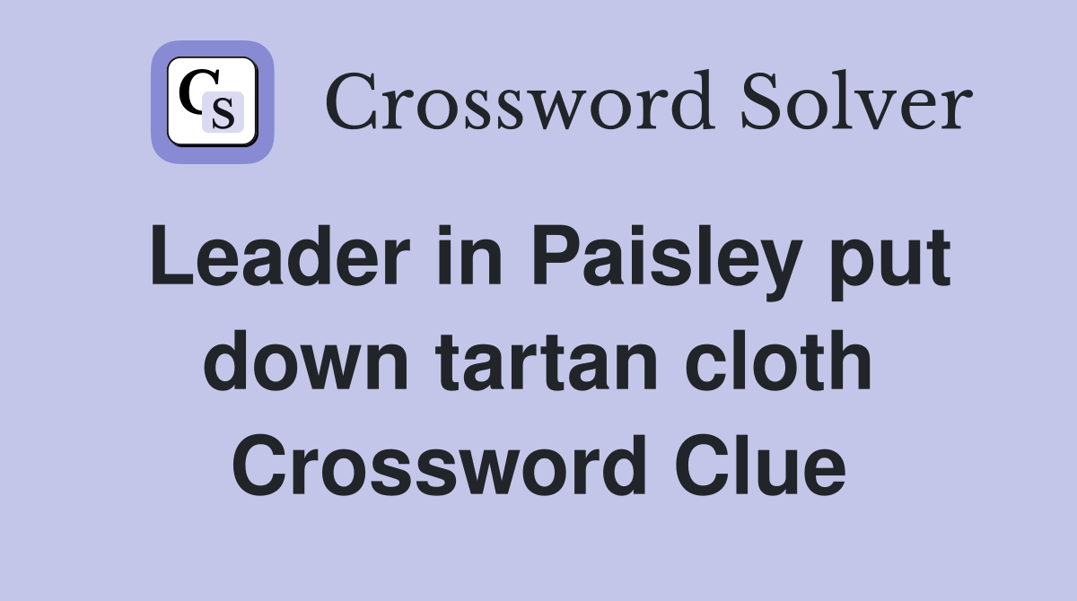 Leader in Paisley put down tartan cloth Crossword Clue