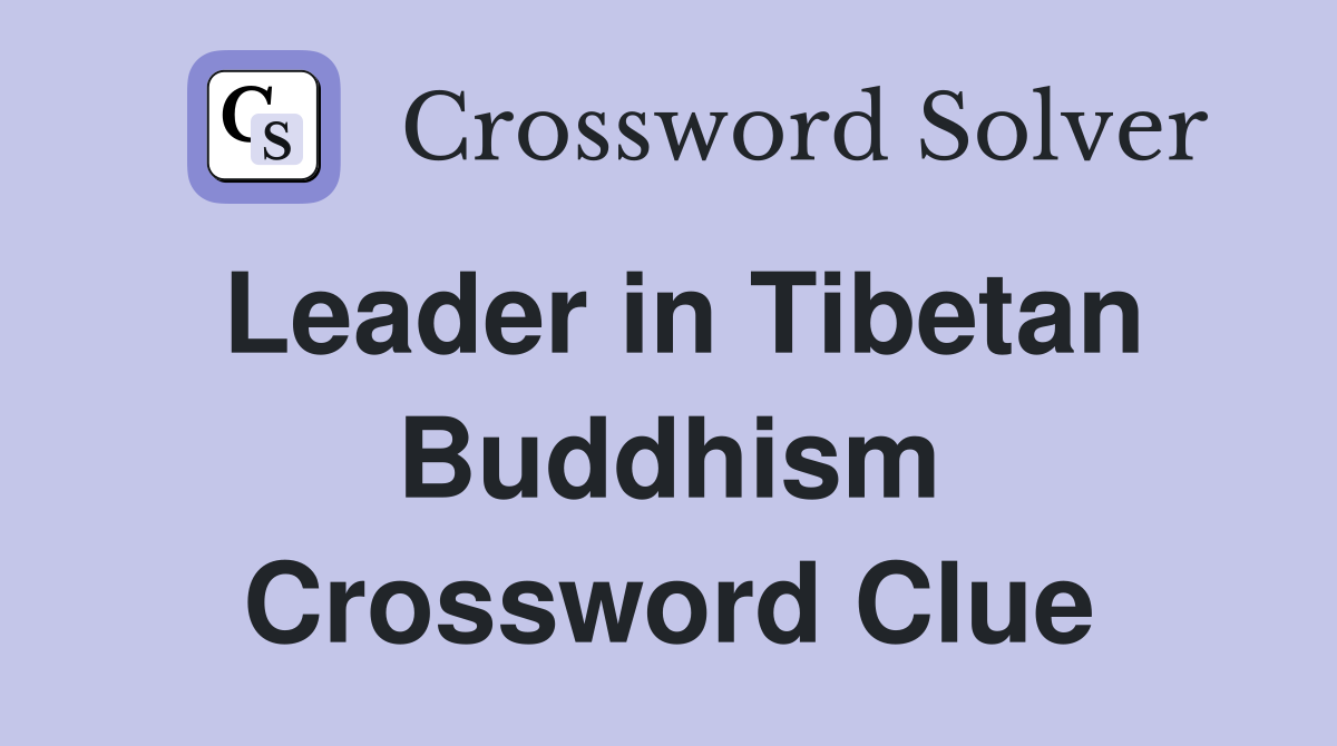 Leader in Tibetan Buddhism Crossword Clue