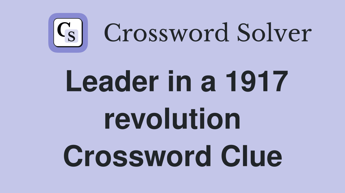 Leader in a 1917 revolution Crossword Clue