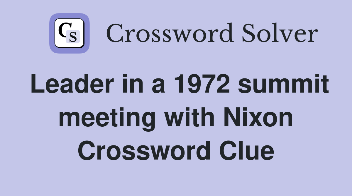 Leader in a 1972 summit meeting with Nixon Crossword Clue