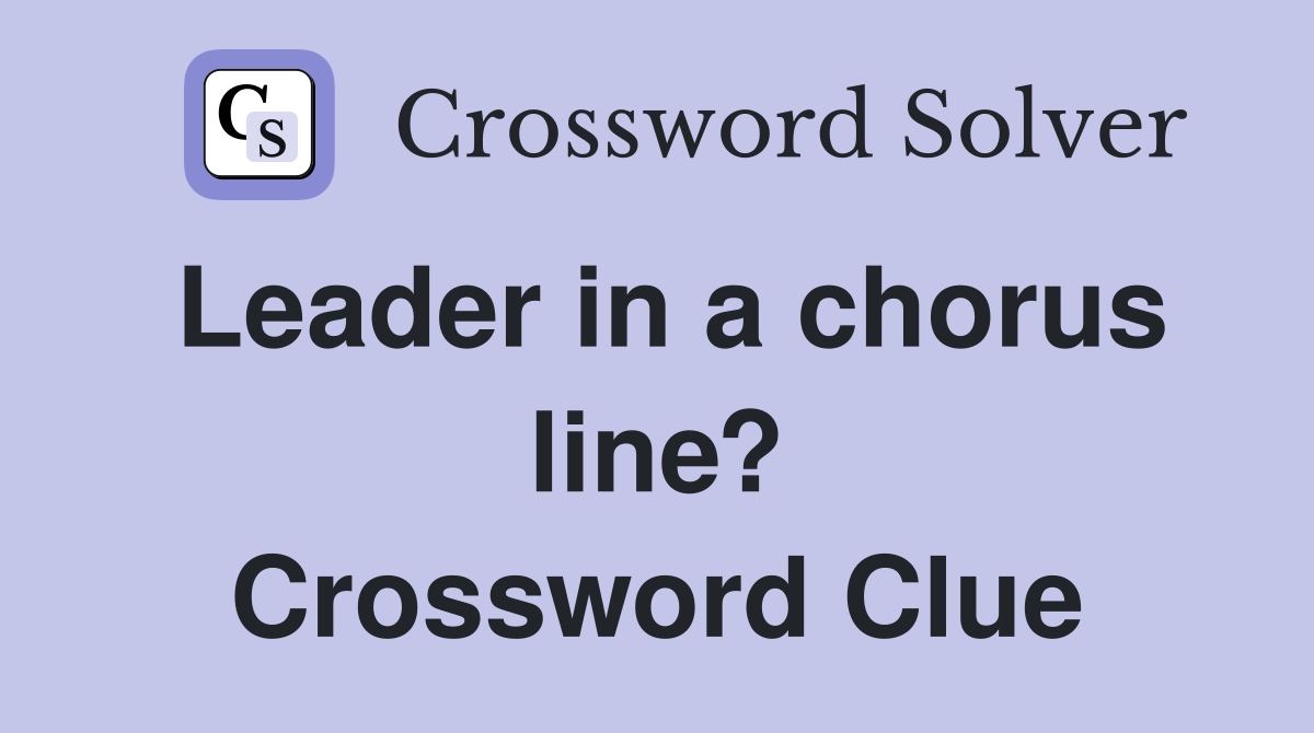 Leader in a chorus line? Crossword Clue