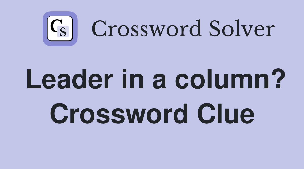 Leader in a column? Crossword Clue