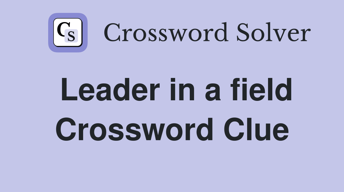 Leader in a field Crossword Clue