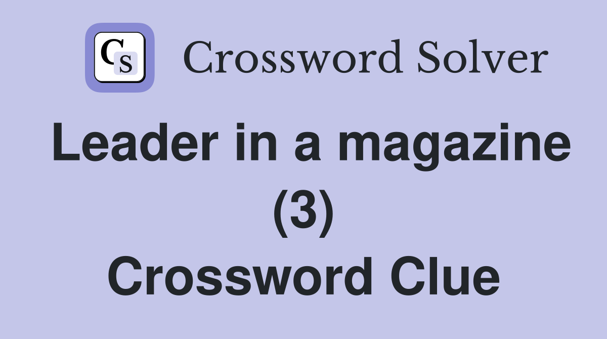 Leader in a magazine (3) Crossword Clue