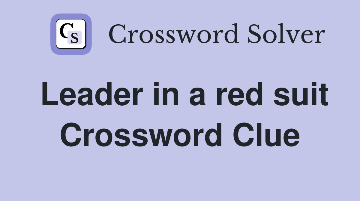 Leader in a red suit Crossword Clue