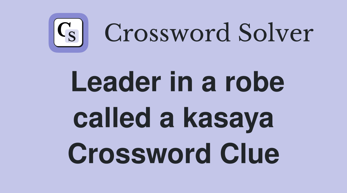 Leader in a robe called a kasaya Crossword Clue