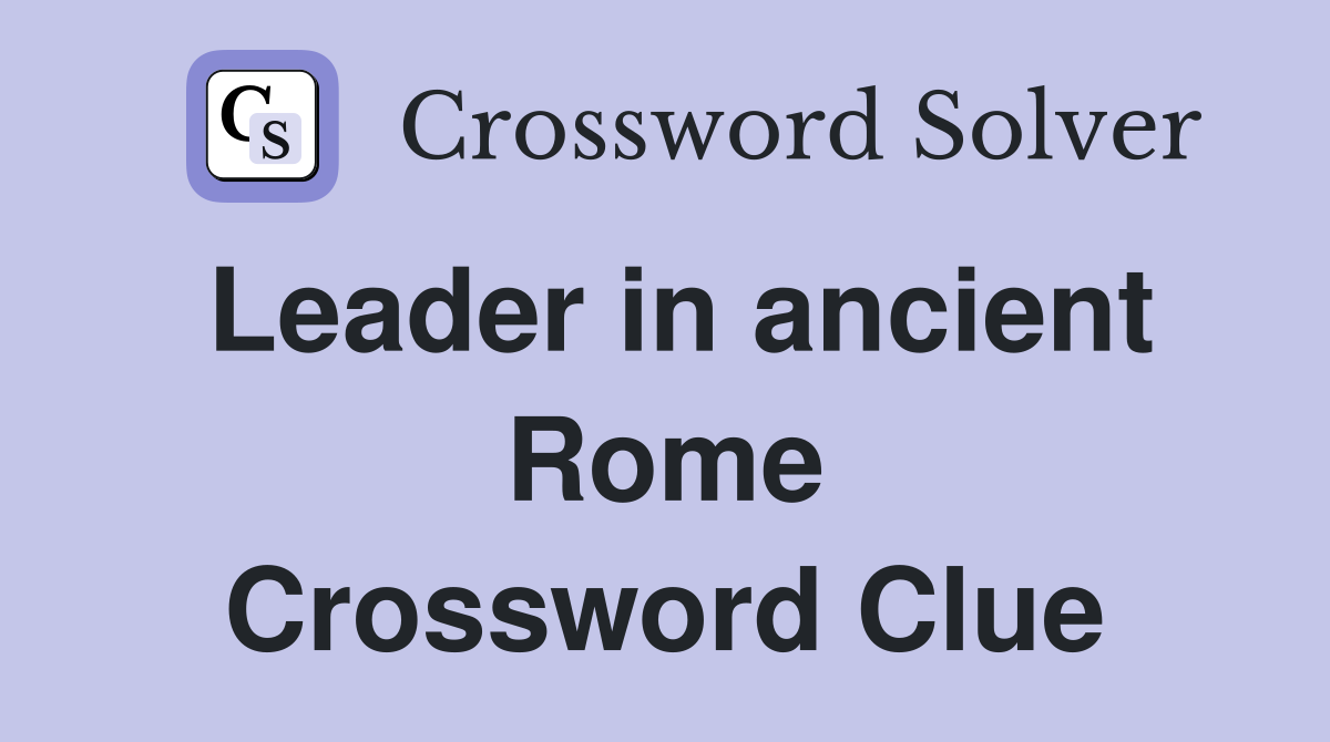Leader in ancient Rome Crossword Clue