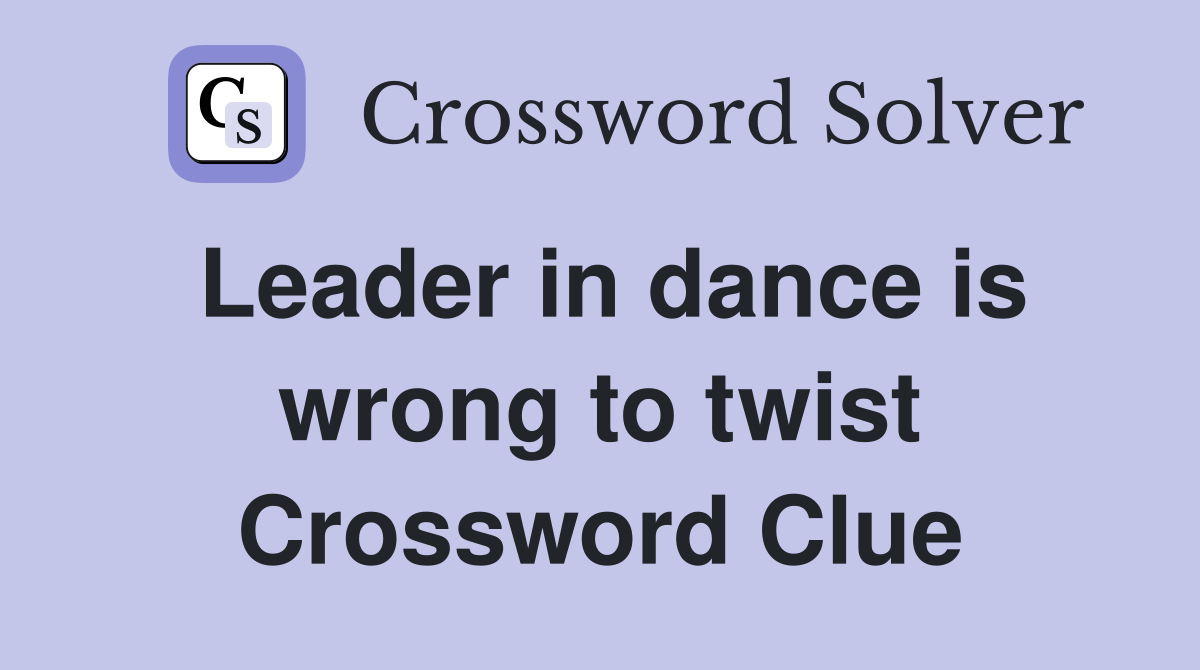 Leader in dance is wrong to twist Crossword Clue