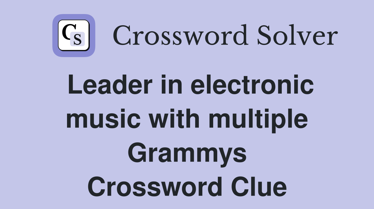Leader in electronic music with multiple Grammys Crossword Clue