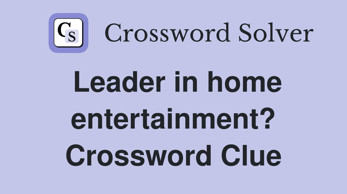 Leader in home entertainment? Crossword Clue
