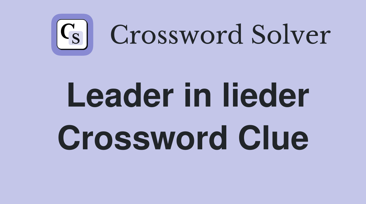 Leader in lieder Crossword Clue