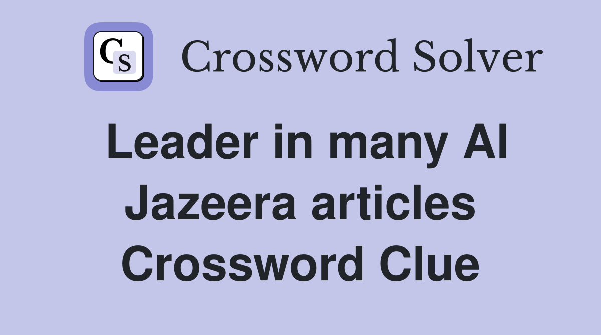 Leader in many Al Jazeera articles Crossword Clue