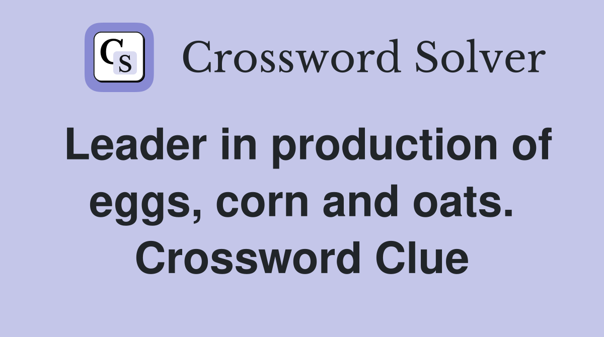 Leader in production of eggs, corn and oats. Crossword Clue