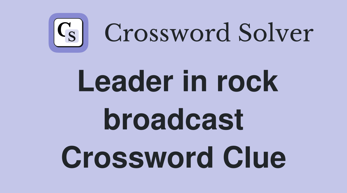 Leader in rock broadcast Crossword Clue
