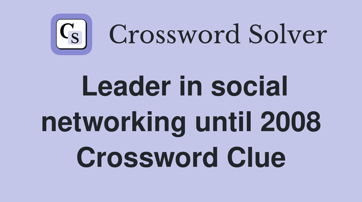 Leader in social networking until 2008 Crossword Clue