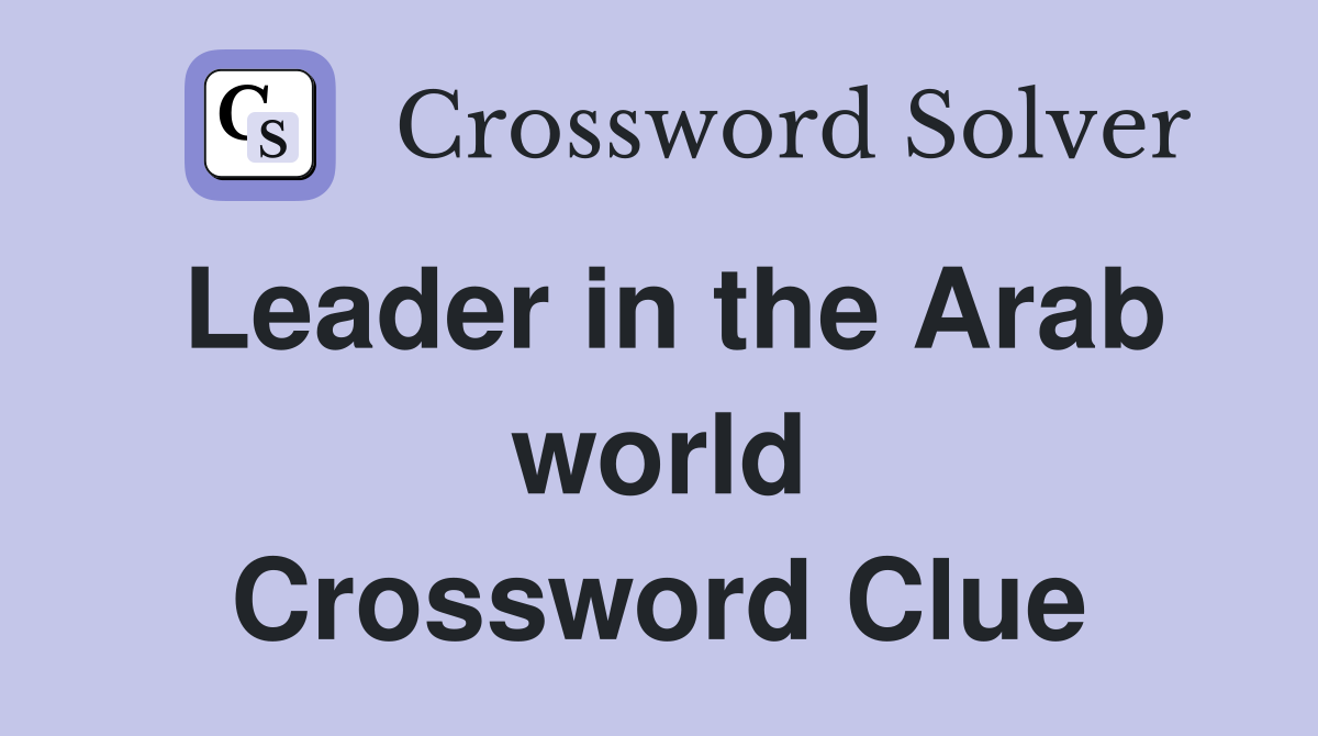 Leader in the Arab world Crossword Clue