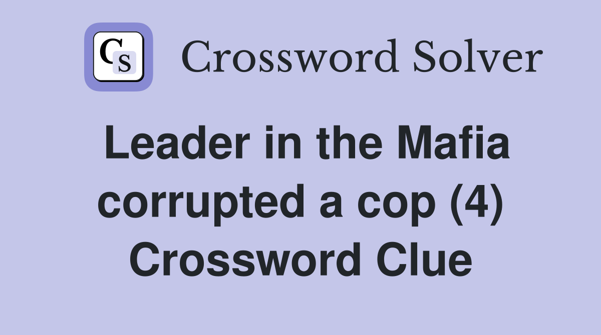 Leader in the Mafia corrupted a cop (4) Crossword Clue