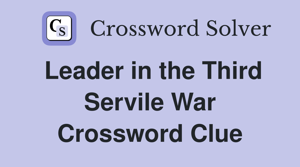 Leader in the Third Servile War Crossword Clue