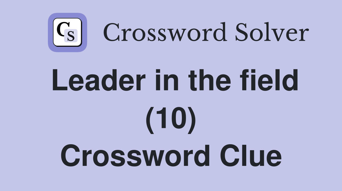 Leader in the field (10) Crossword Clue
